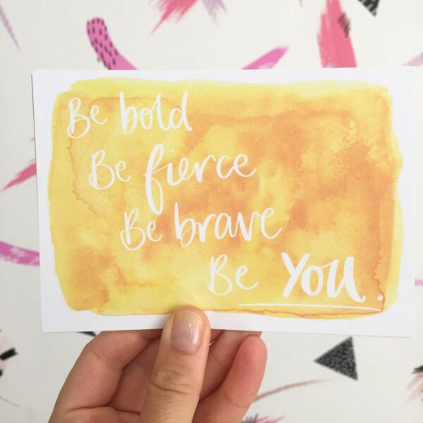 Positive postcard in sunshine yellow with words 'Be bold, be fierce, be brave, be you'