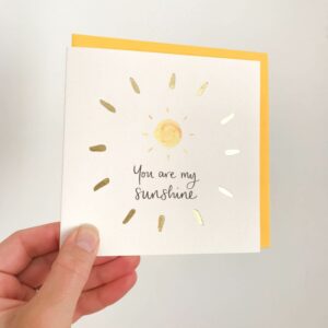 Greeting card - reads 'You are my sunshine' with sunshine design and gold foil detail