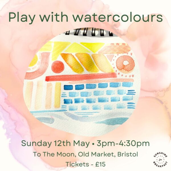 Play with Watercolours Workshop - Sunday 12th May, 3pm-4:30pm. To the Moon, Old Market, Bristol. Tickets £15